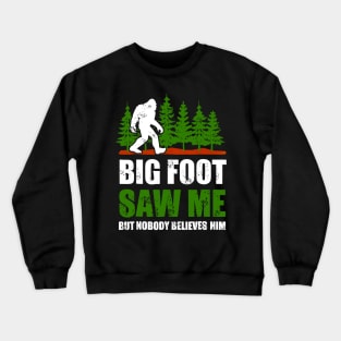 Bigfoot shirt Bigfoot Saw Me But Nobody Believes Him Crewneck Sweatshirt